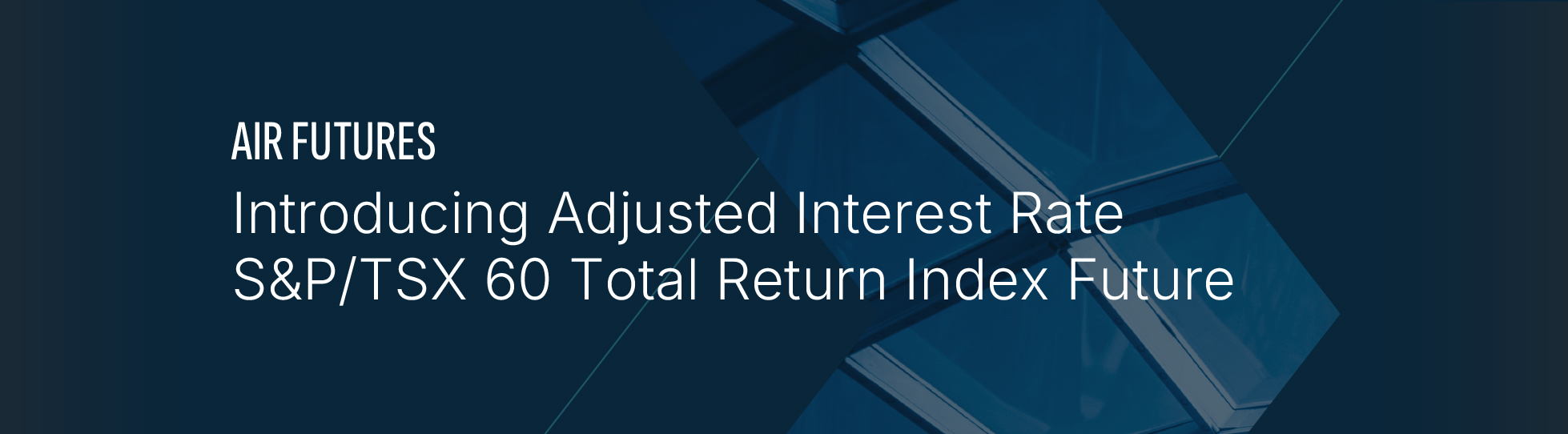 Air Futures - Introducing Adjusted Interest Rate S&P/TSX 60 Total Return Index Future