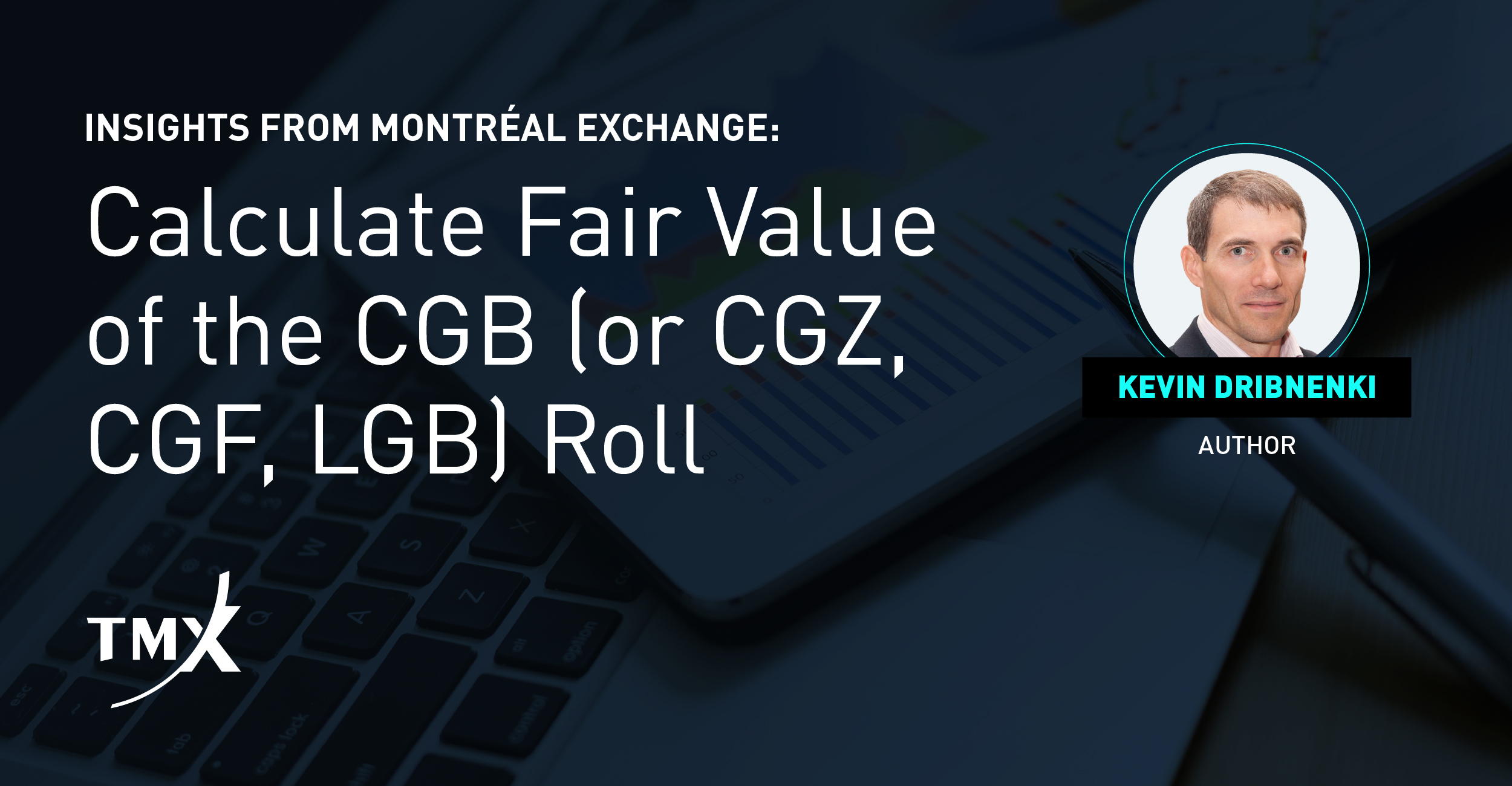 Photo of Kevin Dribnenki and article title - Calculate Fair Value of the CGB (OR CGZ, CGF, LGB) Roll